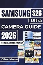 SAMSUNG S26 Ultra CAMERA GUIDE 2026: Capture Stunning Photos and Videos with Expert Tips on Manual Settings, Optimizing Low-Light Performance, and Mastering Zoom for Professional Results